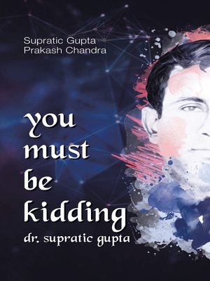 cover image of You Must Be Kidding Dr. Supratic Gupta